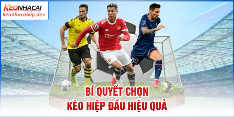 Bí quyết chọn kèo hiệp đầu hiệu quả
