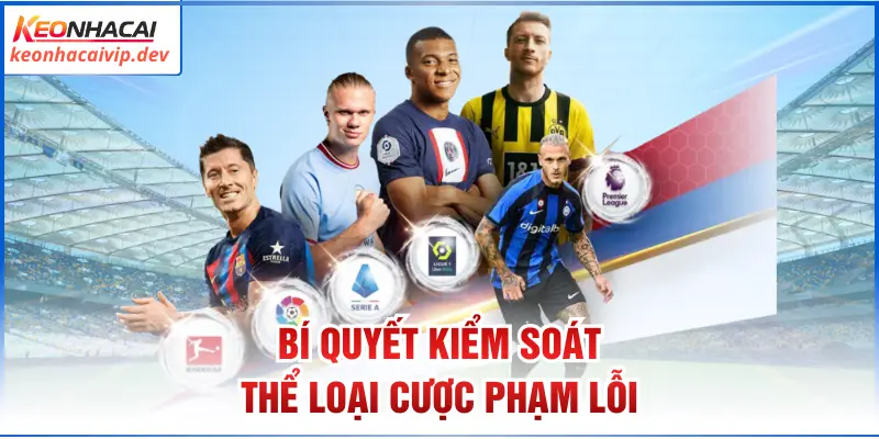 Bí quyết kiểm soát thể loại cược phạm lỗi 