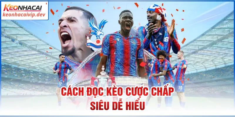 Cách đọc kèo cược chấp siêu dễ hiểu