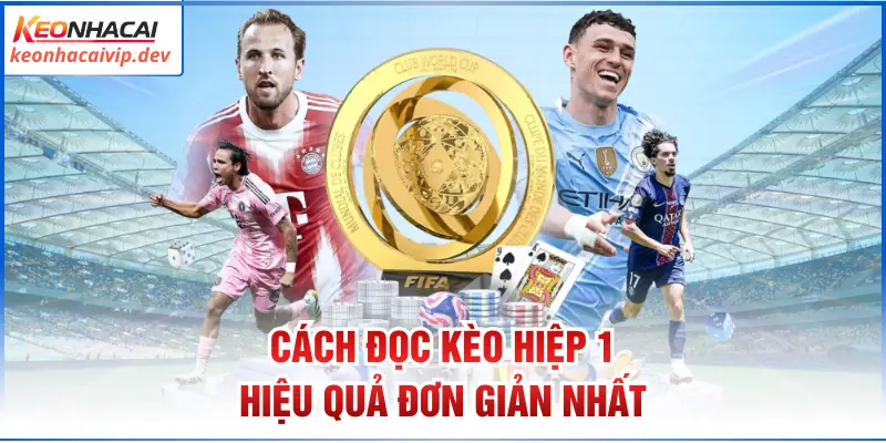 Cách đọc kèo hiệp 1 hiệu quả đơn giản nhất