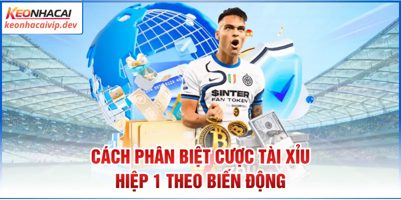 Cách phân biệt cược tài xỉu hiệp 1 theo biến động