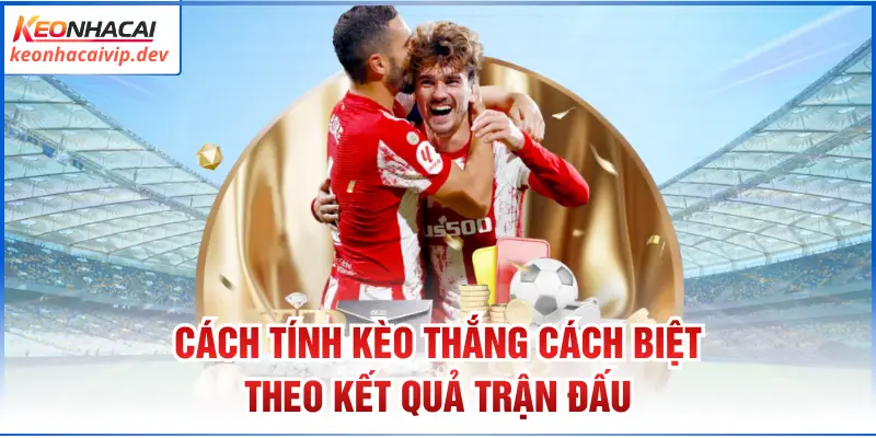 Cách tính kèo thắng cách biệt theo kết quả trận đấu