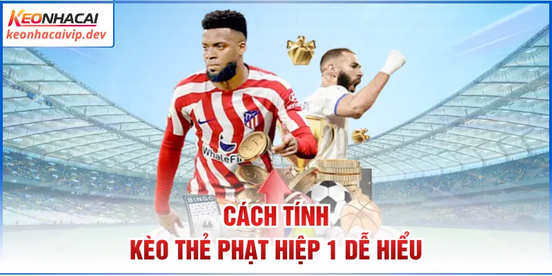 Cách tính kèo thẻ phạt hiệp 1 dễ hiểu