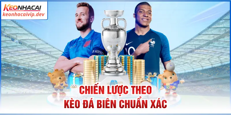 Chiến lược theo kèo đá biên chuẩn xác