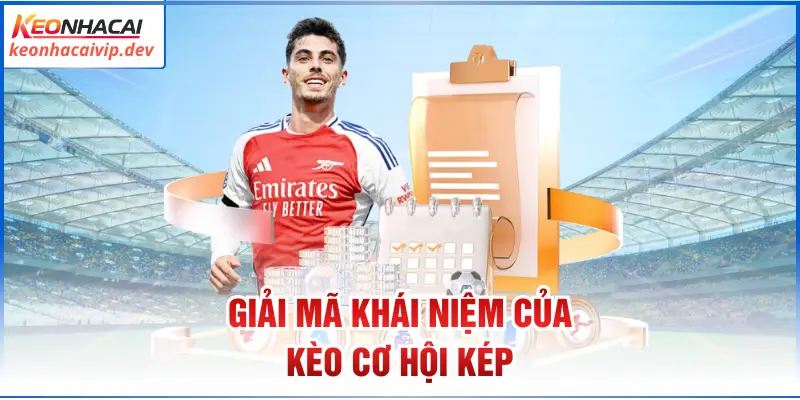 Giải mã khái niệm của kèo cơ hội kép