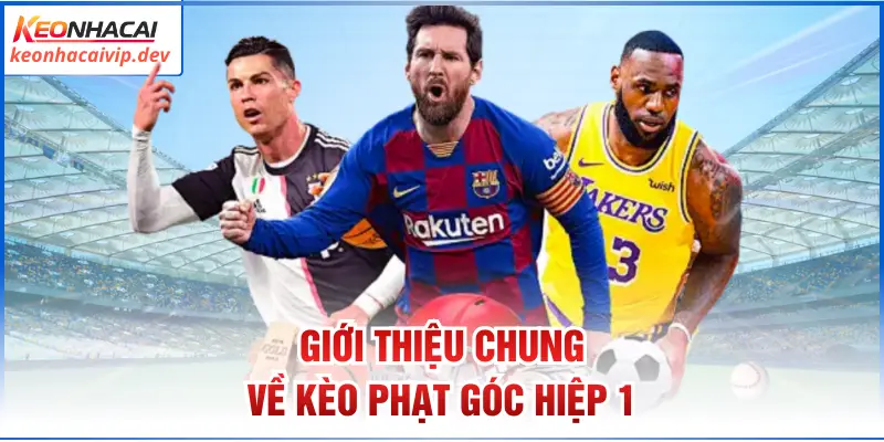 Giới thiệu chung về kèo phạt góc hiệp 1