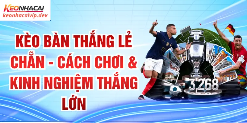 Kèo Bàn Thắng Lẻ Chẵn - Cách Chơi & Kinh Nghiệm Thắng Lớn