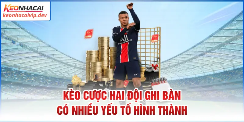 Kèo cược hai đội ghi bàn có nhiều yếu tố hình thành