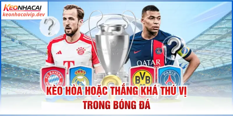 Kèo hòa hoặc thắng khá thú vị trong bóng đá