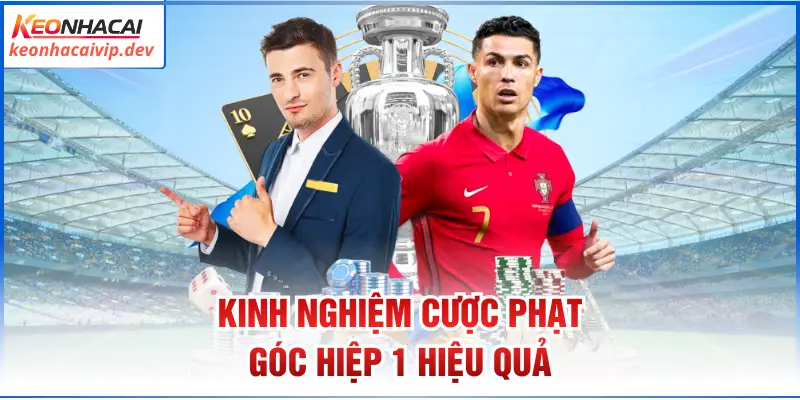 Kinh nghiệm cược phạt góc hiệp 1 hiệu quả