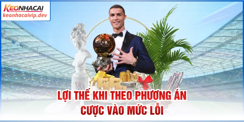 Lợi thế khi theo phương án cược vào mức lỗi 