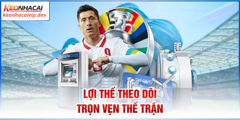 Lợi thế theo dõi trọn vẹn thế trận