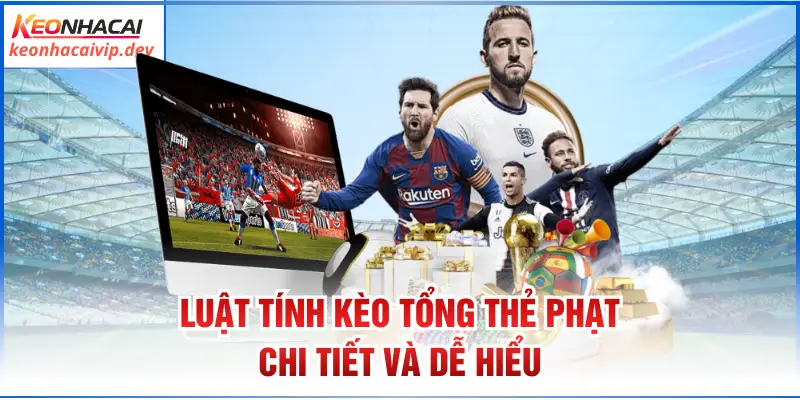 Luật tính kèo tổng thẻ phạt chi tiết và dễ hiểu
