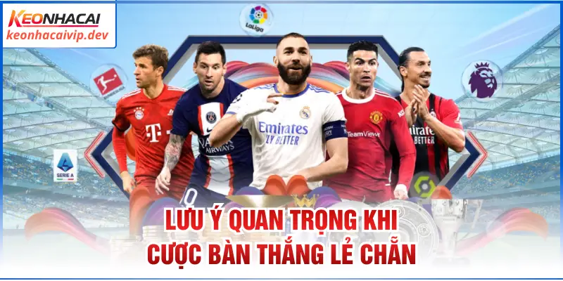 Lưu ý quan trọng khi cược bàn thắng lẻ chẵn