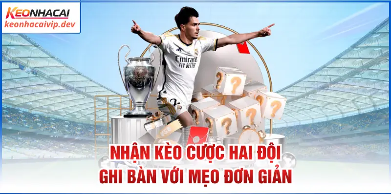 Nhận kèo cược hai đội ghi bàn với mẹo đơn giản