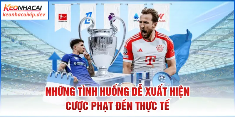 Những tình huống dễ xuất hiện cược phạt đền thực tế
