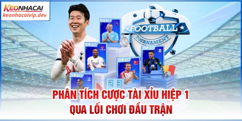 Phân tích cược tài xỉu hiệp 1 qua lối chơi đầu trận