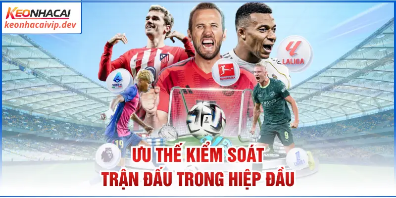 Ưu thế kiểm soát trận đấu trong hiệp đầu