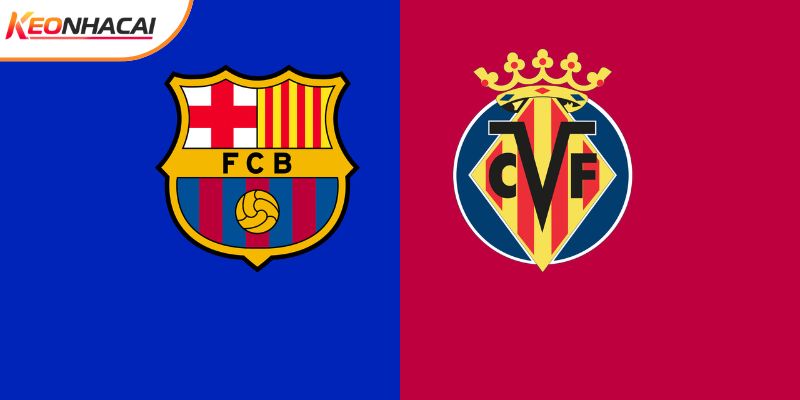 Soi Kèo Barcelona vs Villarreal, 22h15 28/2 - La Liga
