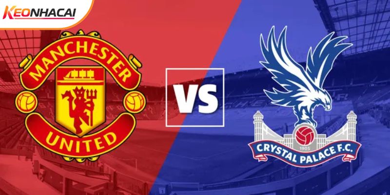 Soi Kèo Man Utd vs Crystal Palace, 21h 01/3 - Ngoại Hạng Anh